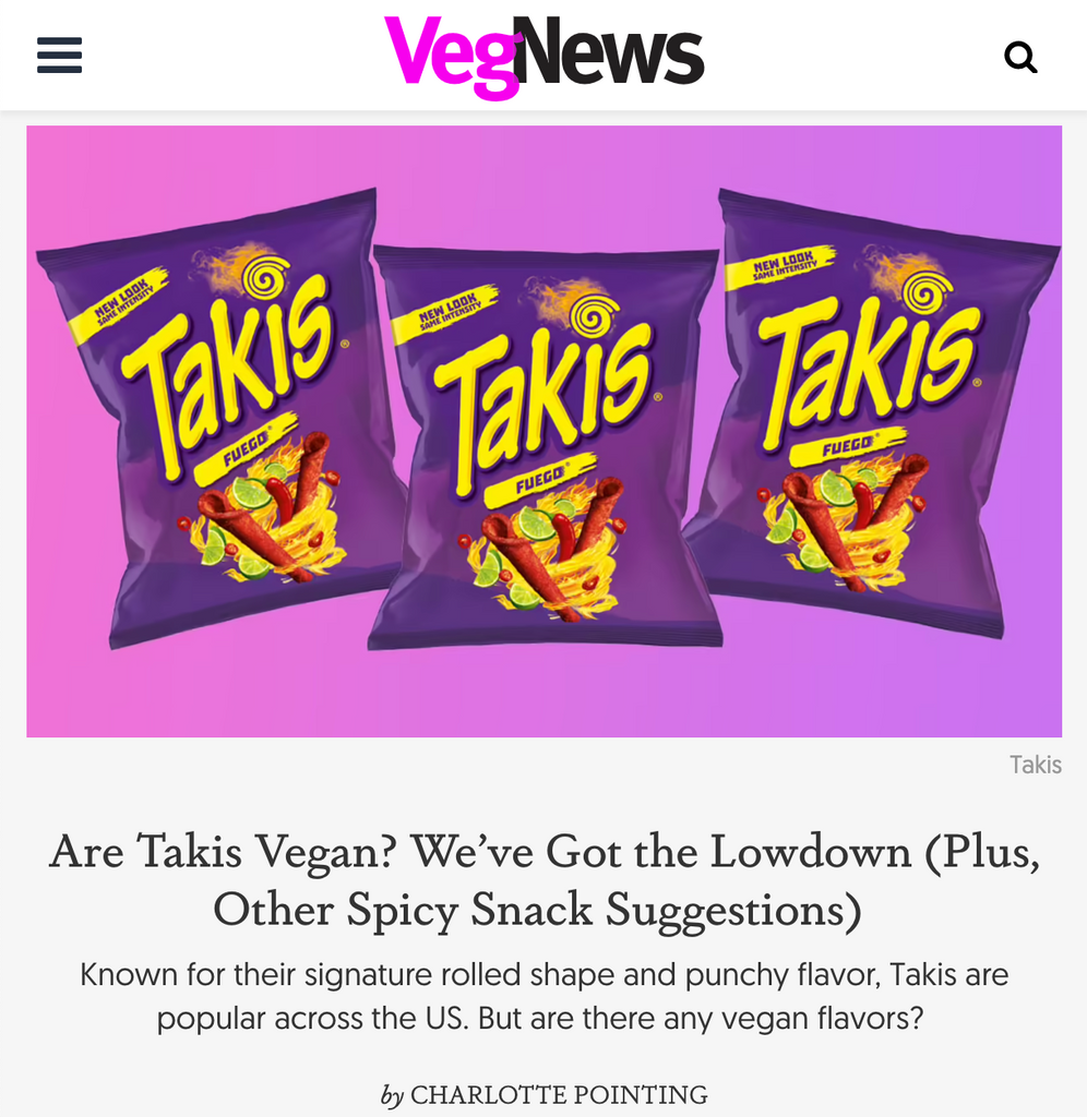 VegNews: 
Are Takis Vegan? We’ve Got the Lowdown (Plus, Other Spicy Snack Suggestions) 
 